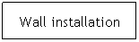 Text Box: Wall installation
